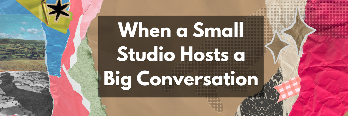 Small Studio Big Conversation