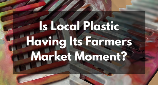 Is Local Plastic Having Its Farmers Market Moment?