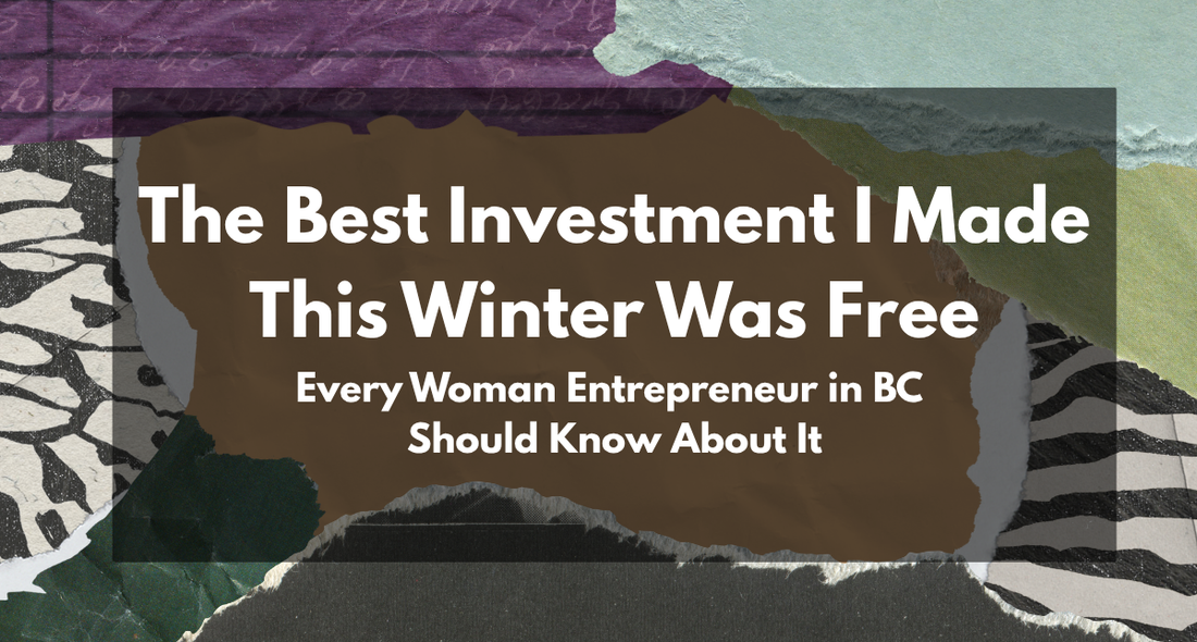 The Best Investment I Made This Winter Was Free — Every BC Woman Entrepreneur Should Know About It